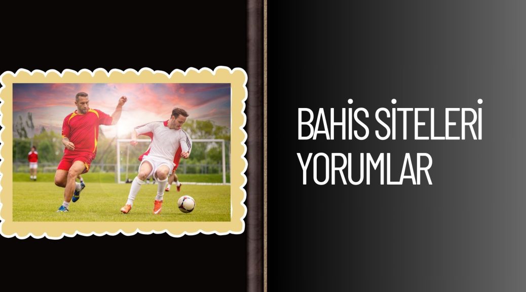 Bahis Siteleri Yorumlar