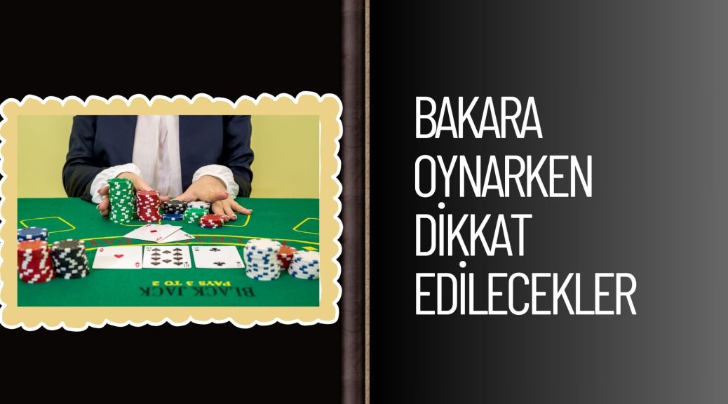 Bakara Oynarken Dikkat Edilecekler